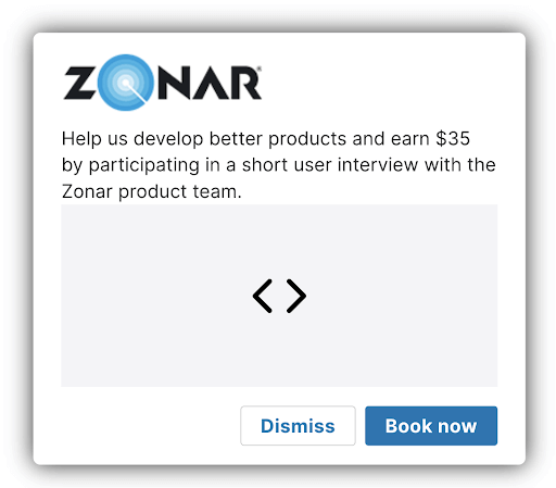 A screenshot of a pop-up message for Zonar Systems. There's a text box at the top that says "Help us develop better products and earn &#36;35 by participating in a short user interview with the Zonar product team." At the bottom, there are two buttons, one labeled "Dismiss" and the other labeled "Book now."