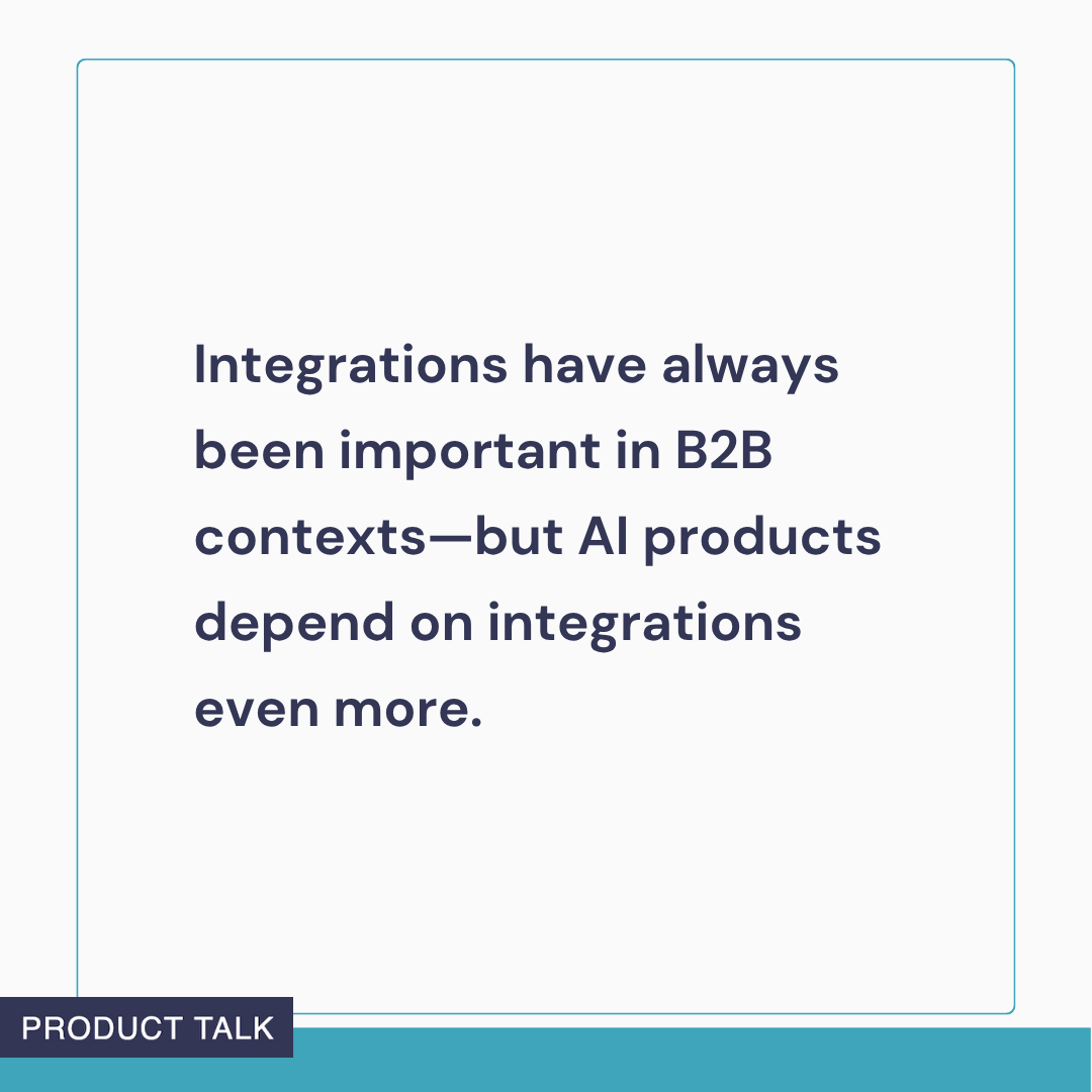 Text graphic reading: ‘Integrations have always been important in B2B contexts—but AI products depend on integrations even more.’