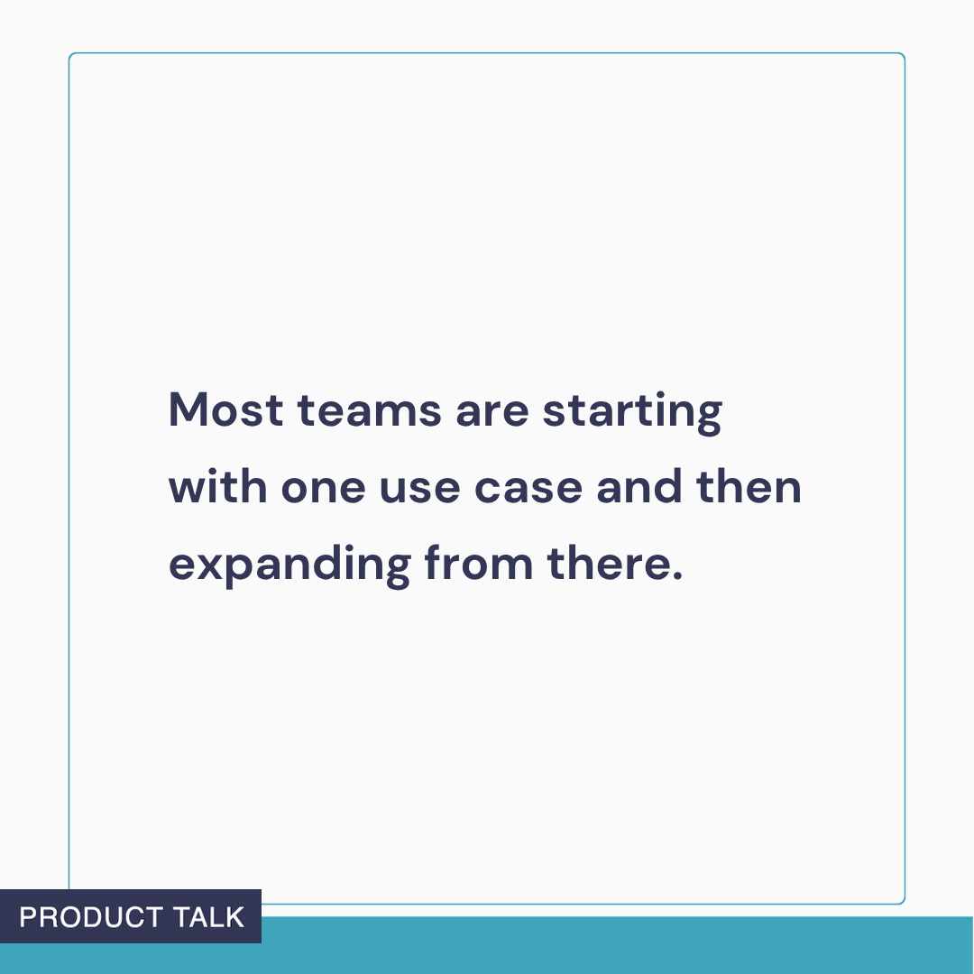 Text graphic reading: ‘Most teams are starting with one use case and then expanding from there.’
