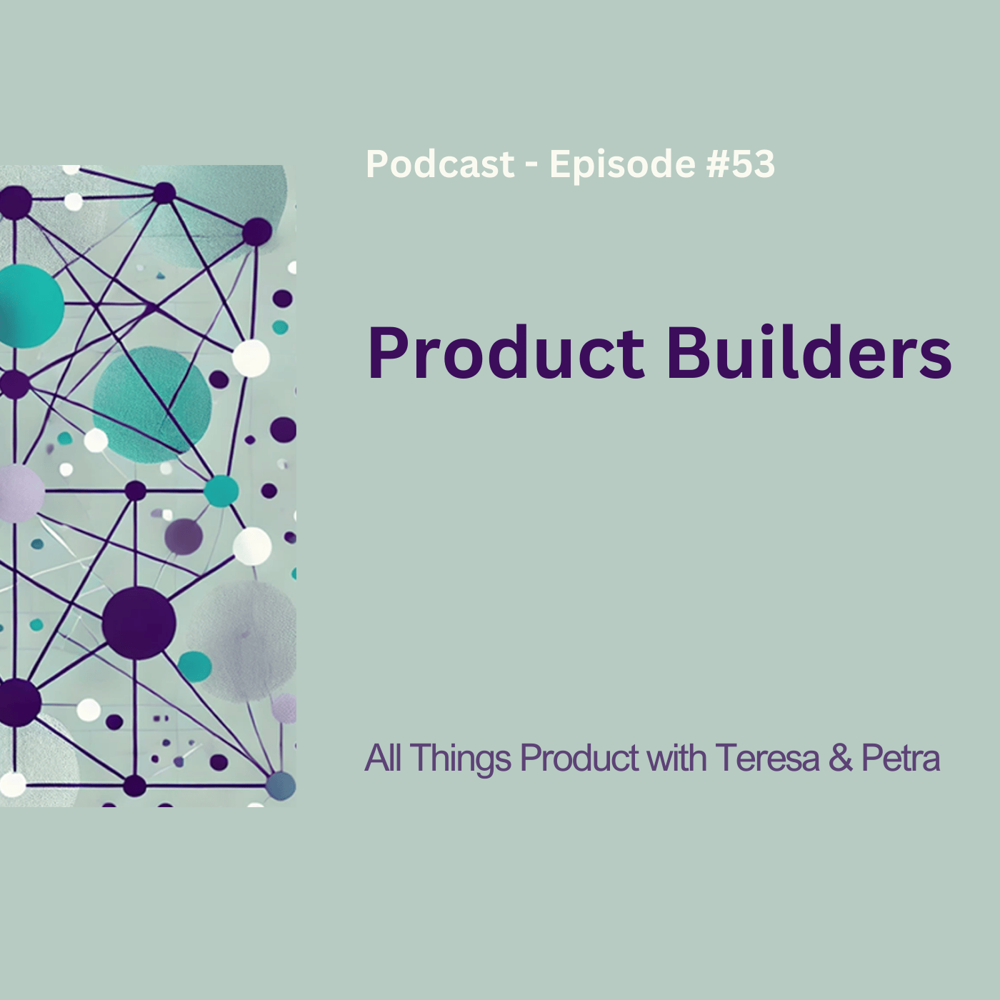 Product Builders - All Things Product Podcast with Teresa Torres & Petra Wille