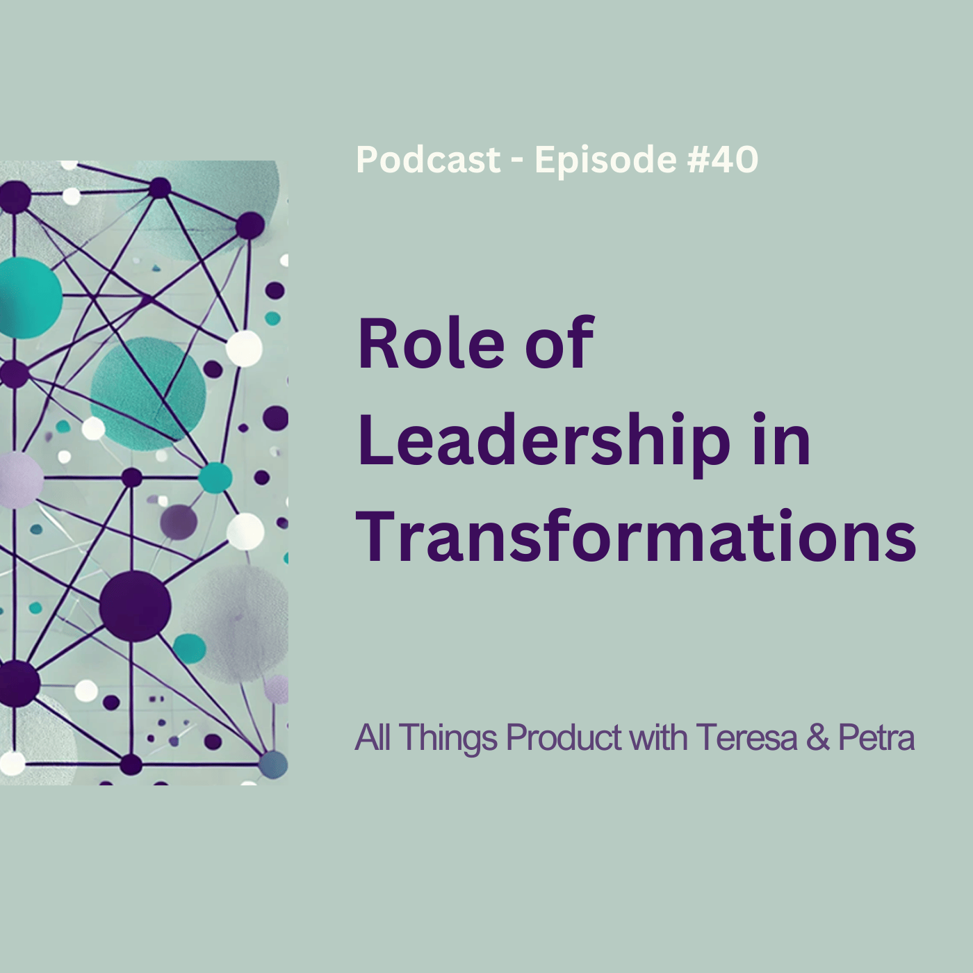 Role of Leadership in Transformations - All Things Product Podcast with Teresa Torres & Petra Wille