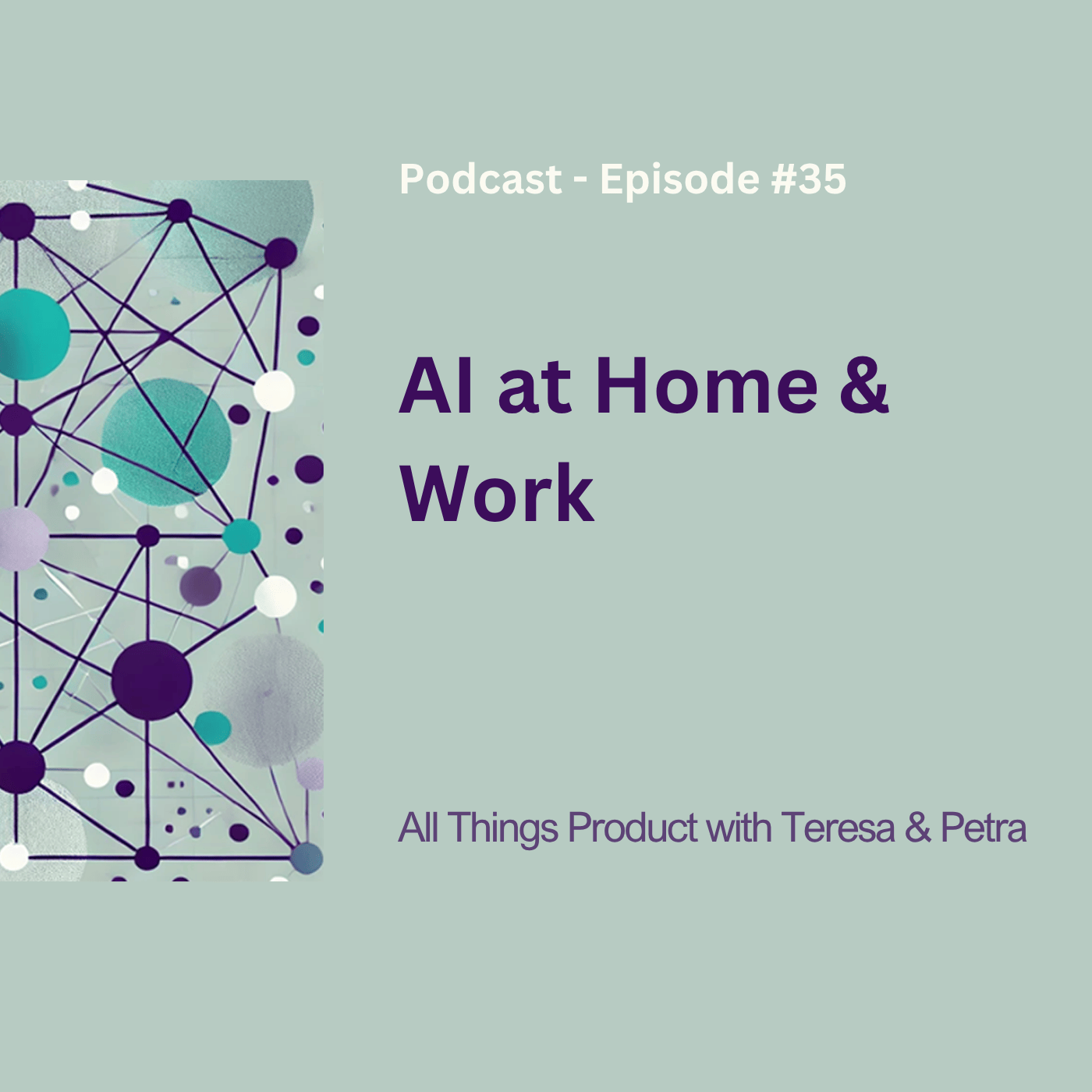 AI At Home And Work - All Things Product Podcast with Teresa Torres & Petra Wille