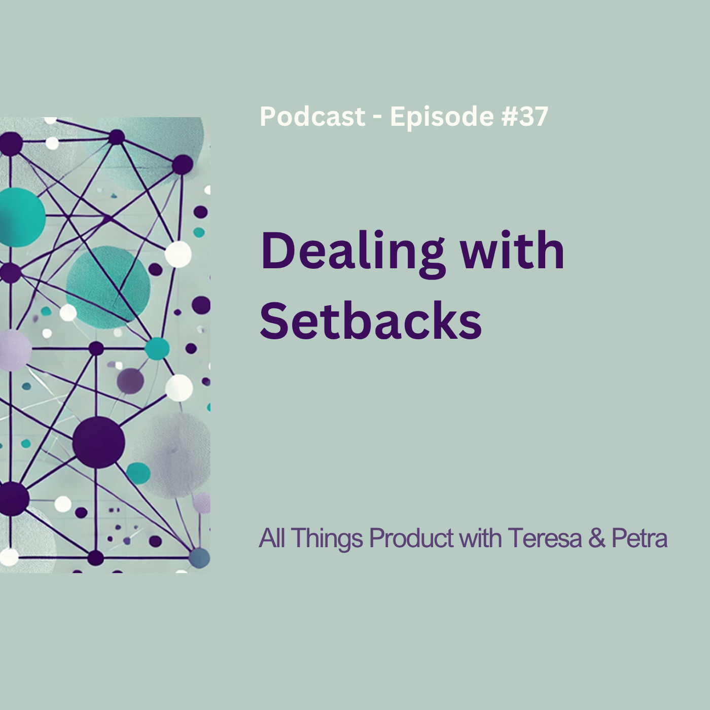Dealing With Setbacks - All Things Product Podcast with Teresa Torres & Petra Wille
