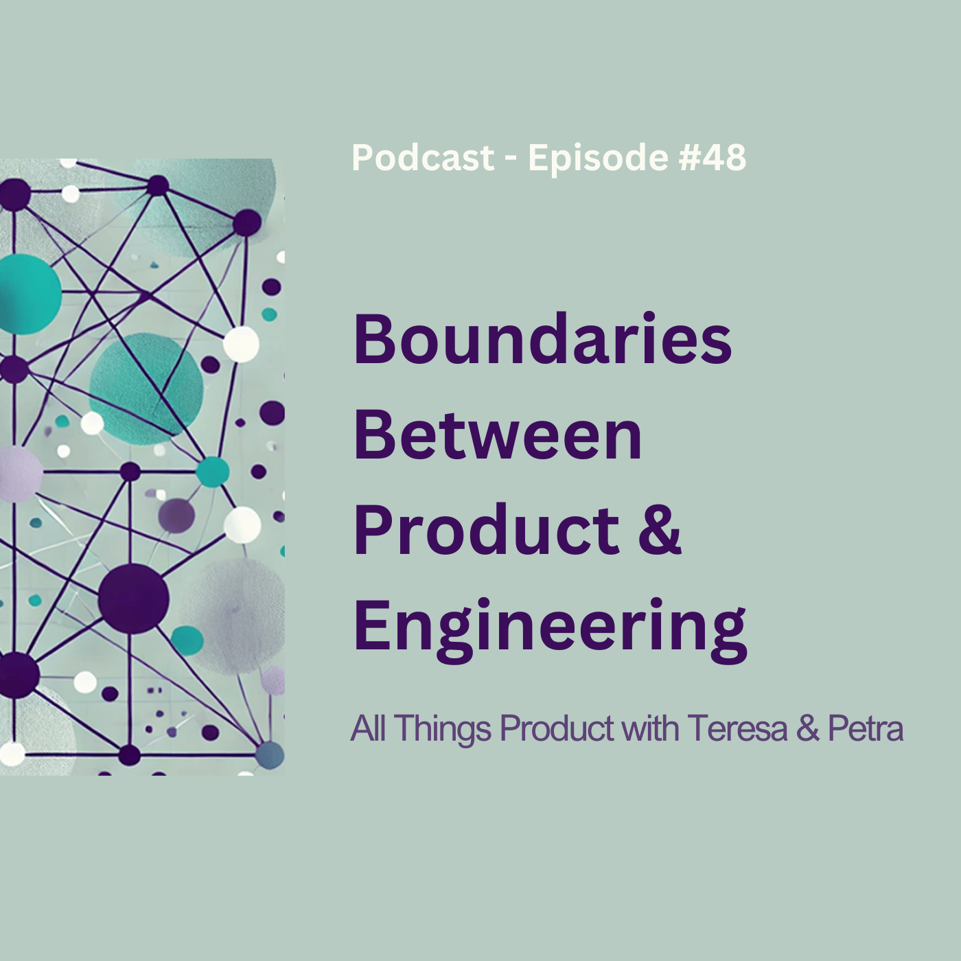 Boundaries Between Product & Engineering - All Things Product Podcast with Teresa Torres & Petra Wille