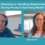Screenshot of a Product Talk video featuring Teresa Torres and Hope Gurion discussing how to handle stakeholder and leader concerns during a product operating model pilot.