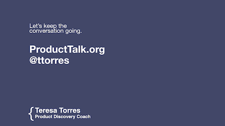 Let's keep the conversation going. Find me at ProductTalk.org or on Twitter @ttorres. 