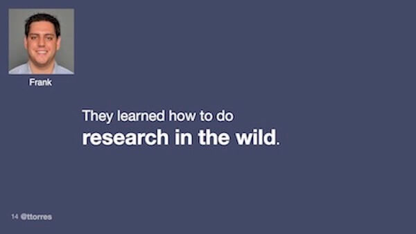 They learned how to do research in the wild.