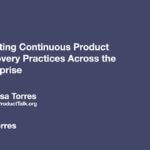 Adopting Continuous Product Discovery Practices Across the Enterprise by Teresa Torres