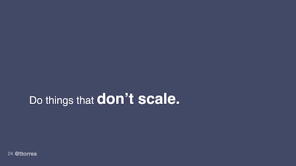 Do things that don't scale.