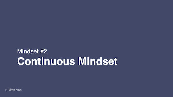 Mindset #2: Continuous Mindset