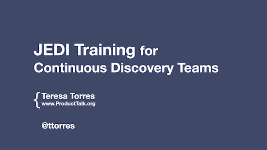 The title slide from the presentation. The text reads "JEDI Training for Continuous Discovery Teams, Teresa Torres."