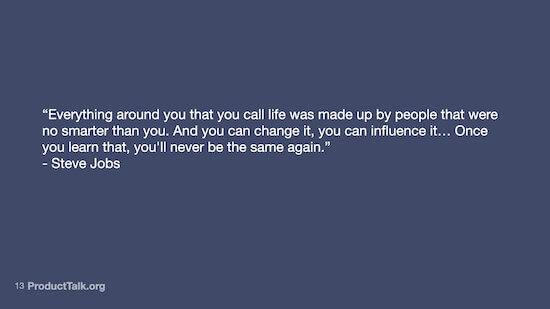 A slide with a quote by Steve Jobs. The text reads, "Everything around you that you call life was made up by people that were no smarter than you. And you can change it, you can influence it... Once you learn that, you'll never be the same again."