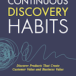 The image of the Continuous Discovery Habits book cover. The sub-heading text reads: "Discover Products That Create Customer Value and Business Value"