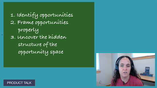 Teresa explaining that opportunity mapping requires 3 key steps: identifying opportunities, framing them properly, and uncovering the hidden structure of the opportunity space.