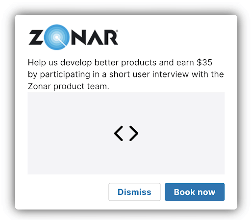 A screenshot of a pop-up message for Zonar Systems. There's a text box at the top that says "Help us develop better products and earn $35 by participating in a short user interview with the Zonar product team." At the bottom, there are two buttons, one labeled "Dismiss" and the other labeled "Book now."
