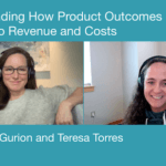 A screenshot from a video call with Hope Gurion and Teresa Torres labeled "Understanding How Product Outcomes Connect to Revenue and Costs."