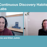 A screenshot from a video call with Teresa Torres and Ellen Juhlin, labeled "Bringing Continuous Discovery Habits to Orion Labs."