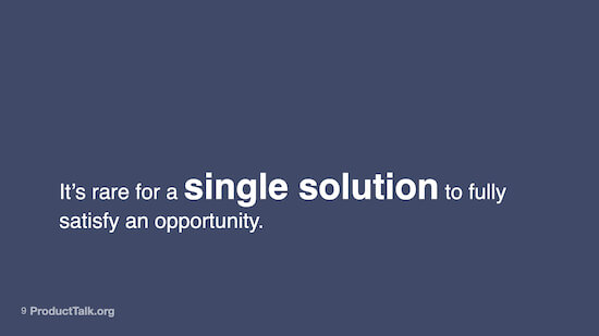 A slide with the text: "It's rare for a single solution to fully satisfy an opportunity."