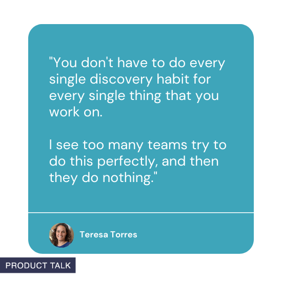 Quote from Teresa Torres: 